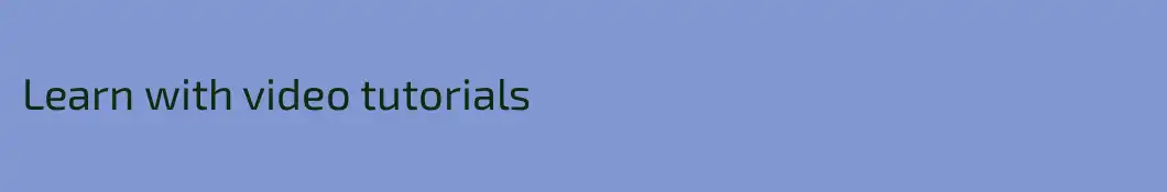 Learn with video tutorials